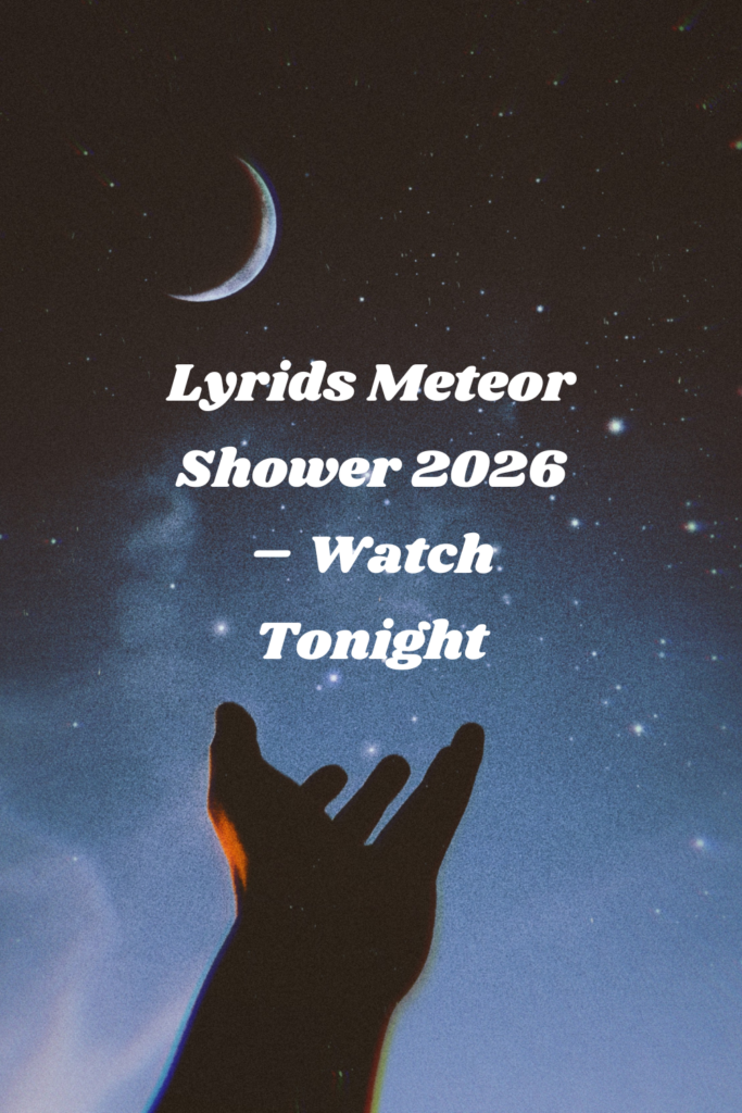 Lyrids Meteor Shower 2026 – Watch Tonight